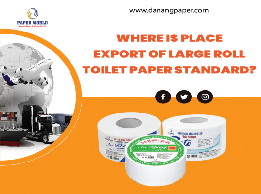 Where Is Place Export Of Large Roll Toilet Paper Standard?